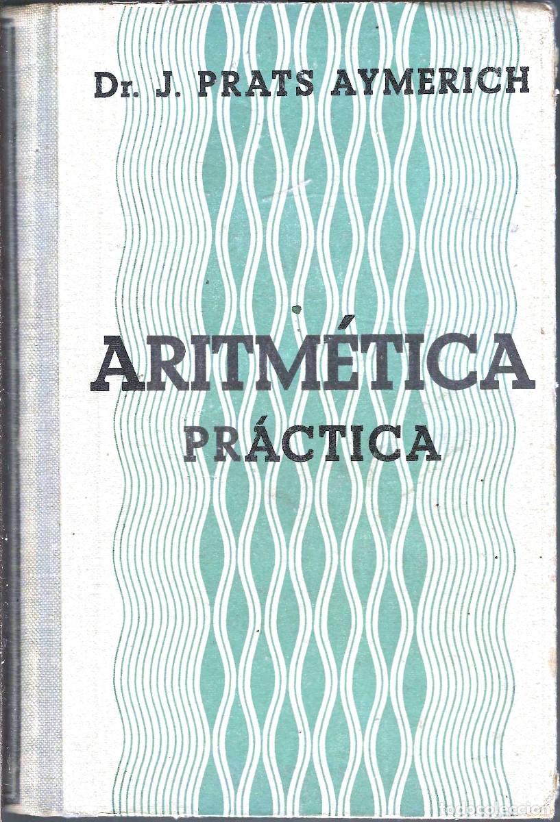 Libros de segunda mano: ARITM&Eacute;TICA PR&Aacute;CTICA .DR JOS&Eacute; PRATS AYMERICH 1928 - Foto 1