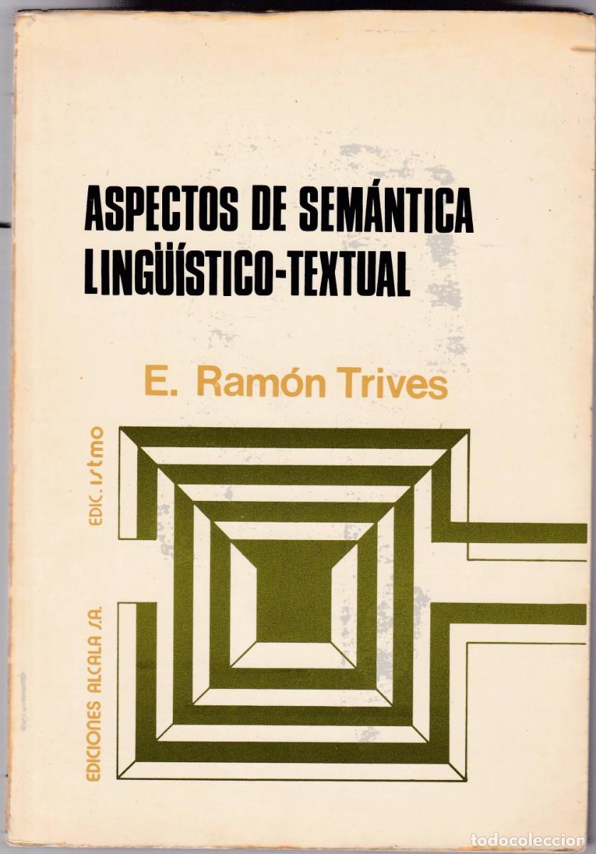 Libros de segunda mano: ASPECTOS DE SEM&Aacute;NTICA LING&Uuml;ISTICO-TEXTUAL - E, RAM&Oacute;N TRIVES - ALCAL&Aacute; EDICIONES 1979 - Foto 1