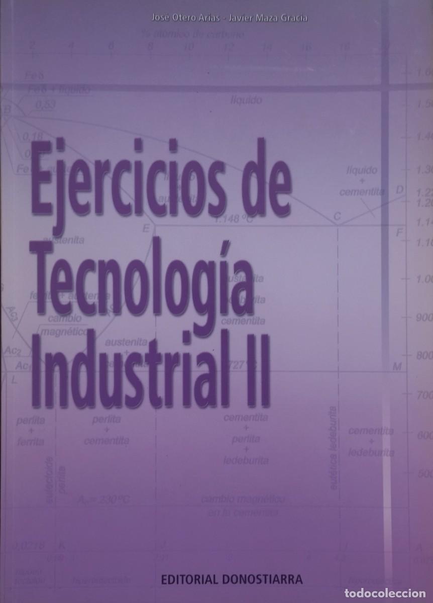 Libros de segunda mano: EJERCICIOS DE TECNOLOGIA INDUSTRIAL II / JOS&Eacute; OTERO ARIAS - JAVIER MAZA. EDITORIAL DONOSTIARRA 2009