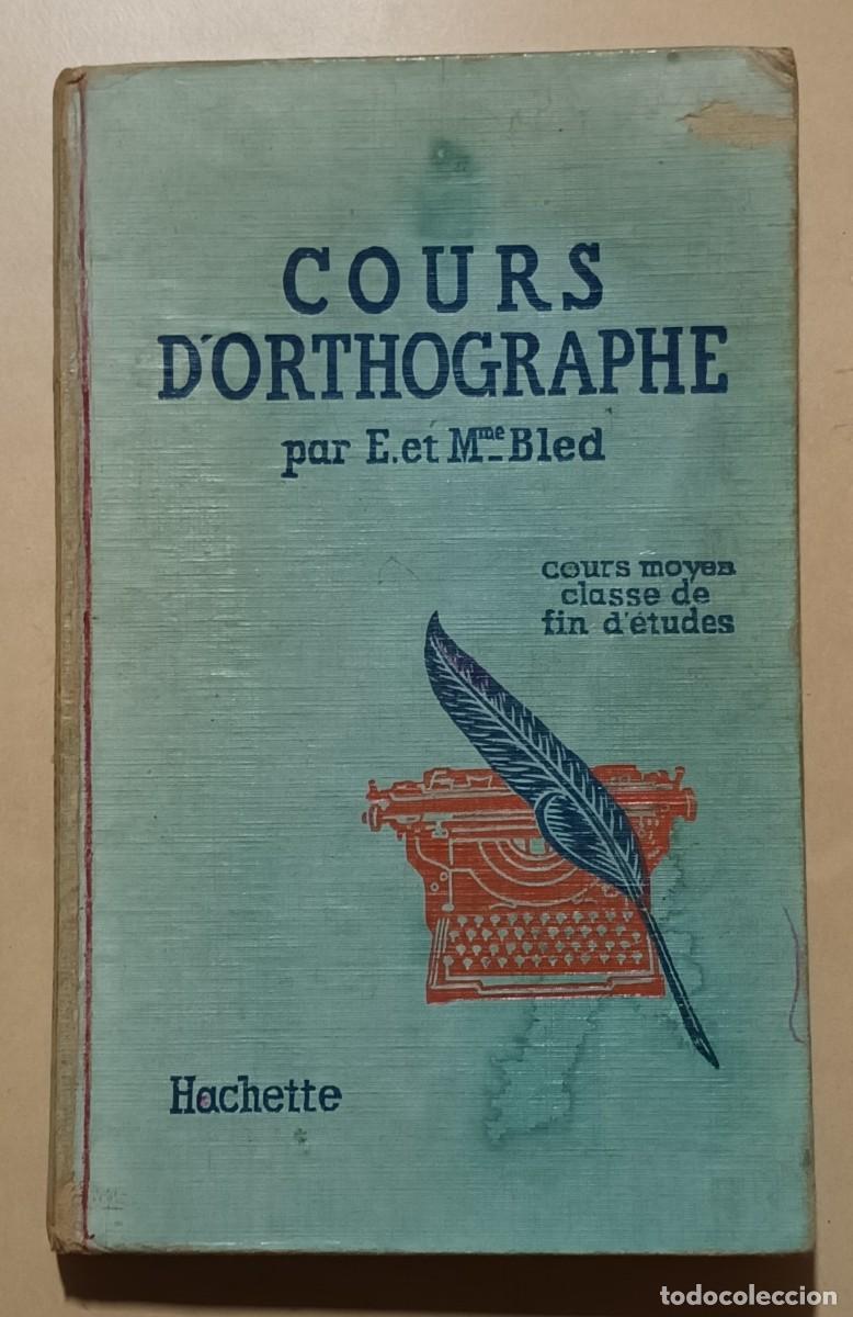 Libros de segunda mano: COURS D ORTHOGRAPHE - E. ET O. BLED - HACHETTE - 1946 - Foto 1