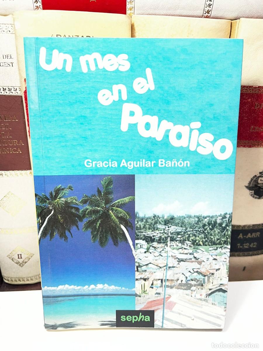 Libros de segunda mano: UN MES EN EL PARAISO. Gracia Aguilar Ba&ntilde;&oacute;n. Ed.Sepha. 1a Edici&oacute;n, Abril de 2007.