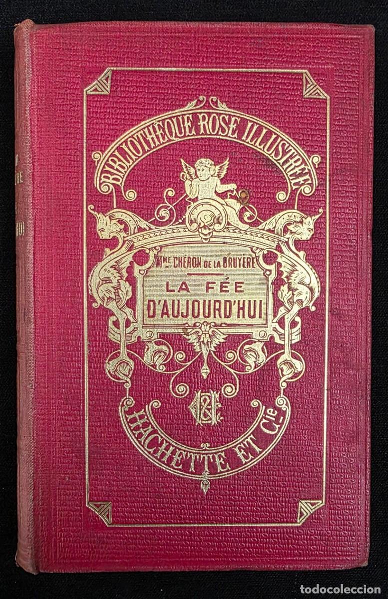 Libros de segunda mano: L.310 Libro antiguo ilustrado La F&eacute;e d&rsquo;Aujourd&rsquo;hui 1909 Hachette Biblioth&egrave;que Rose francesa