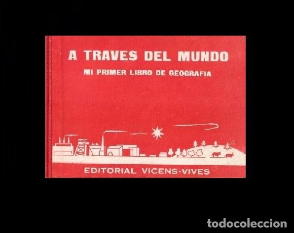 Libros de segunda mano: �F2482 - [1&ordf; ED. A&Ntilde;O 1963]. A TRAVES DEL MUNDO. MI PRIMER LIBRO DE GEOGRAFIA. ED. VICENS-VIVES.