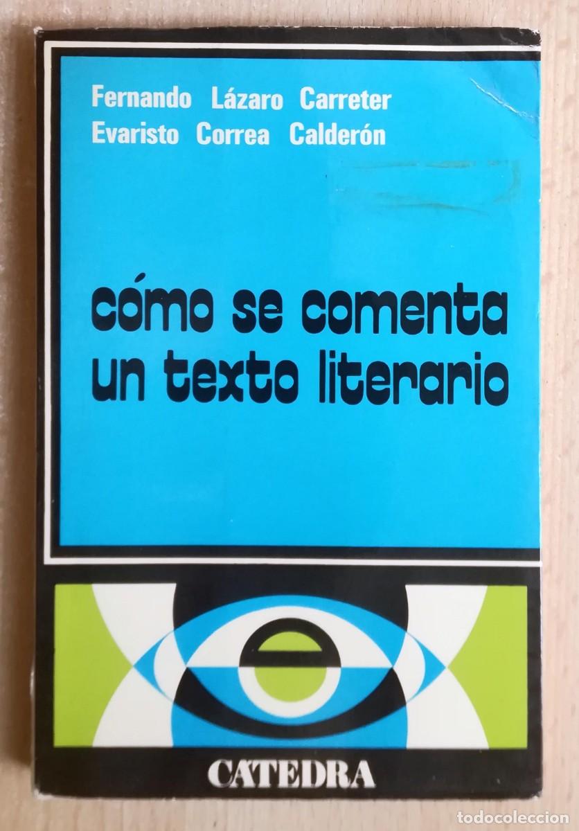 Libros de segunda mano: C&oacute;mo se comenta un texto literario (Fernando L&aacute;zaro Carreter y Evaristo Correa Calder&oacute;n) C&aacute;tedra