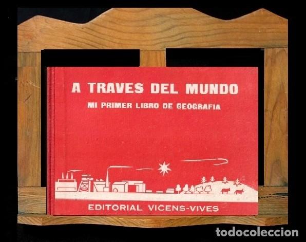 Libros de segunda mano: �F2482 - [1&ordf; ED. A&Ntilde;O 1963]. A TRAVES DEL MUNDO. MI PRIMER LIBRO DE GEOGRAFIA. ED. VICENS-VIVES.