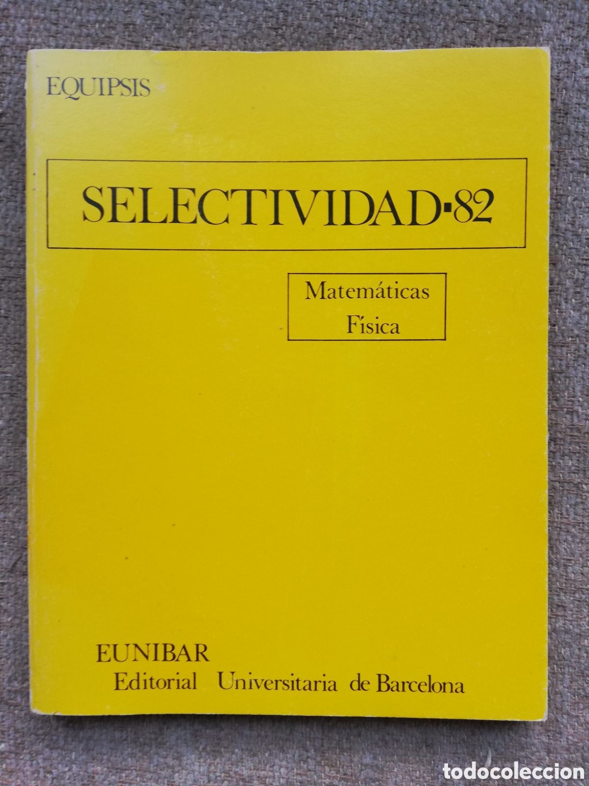 Libros de segunda mano: Selectividad-82. Equipsis 1982. Matem&aacute;ticas y F&iacute;sica. Editorial Universitaria de Barcelona.