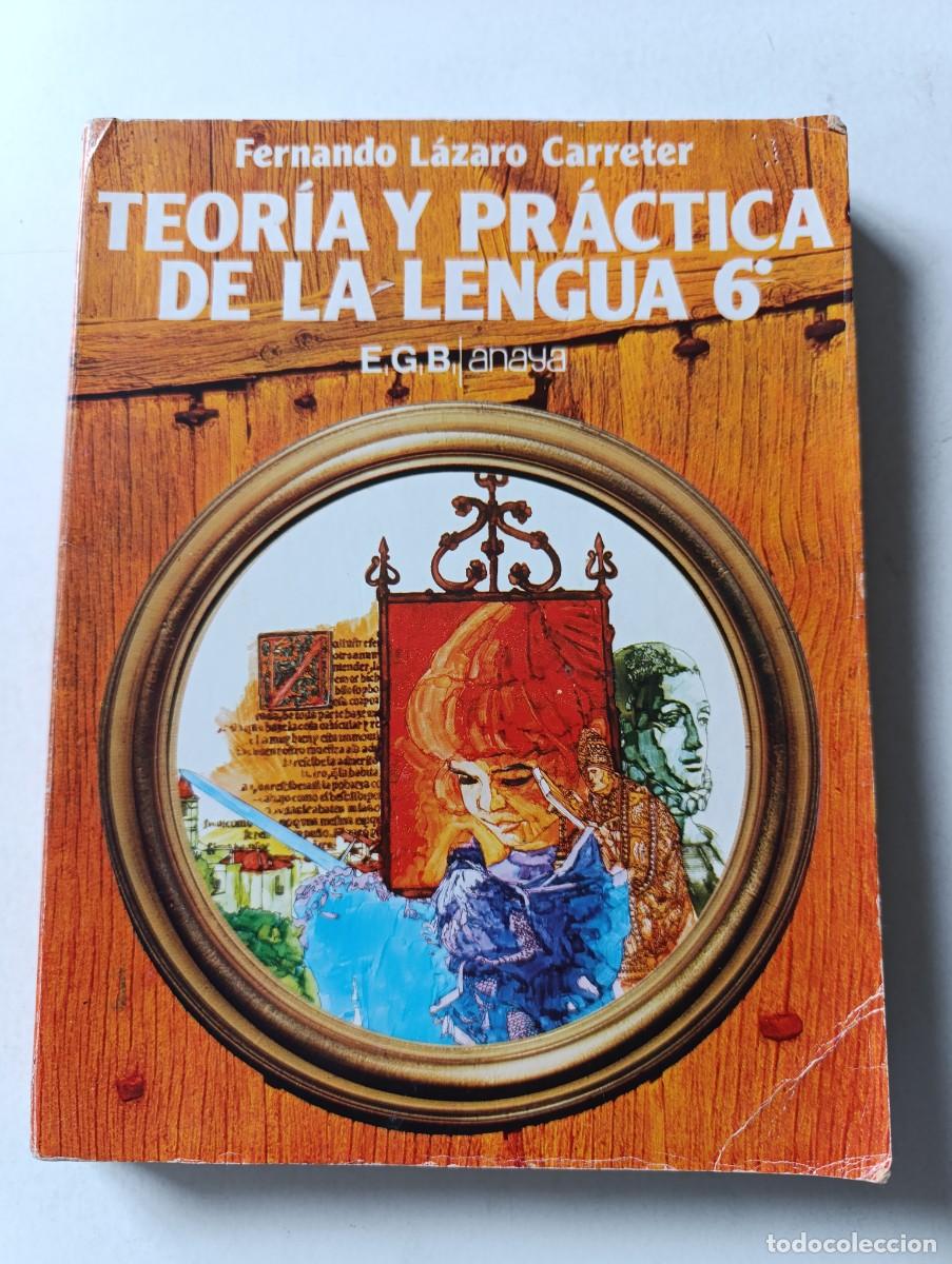 Libros de segunda mano: Libro de Texto TEOR&Iacute;A Y PR&Aacute;CTICA DE LA LENGUA 6 Fernando L&aacute;zaro Carreter EGB Anaya 1977 6&ordm;