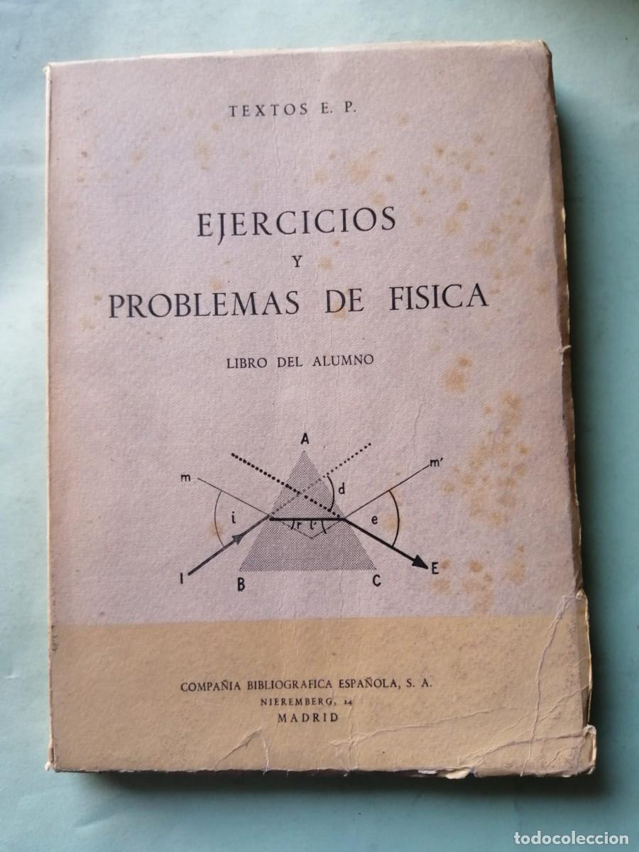 Libros de segunda mano: EJERCICIOS Y PROBLEMAS DE FISICA. LIBRO DEL ALUMNO, TEXTOS E. P. (EDITADO EN 1957)