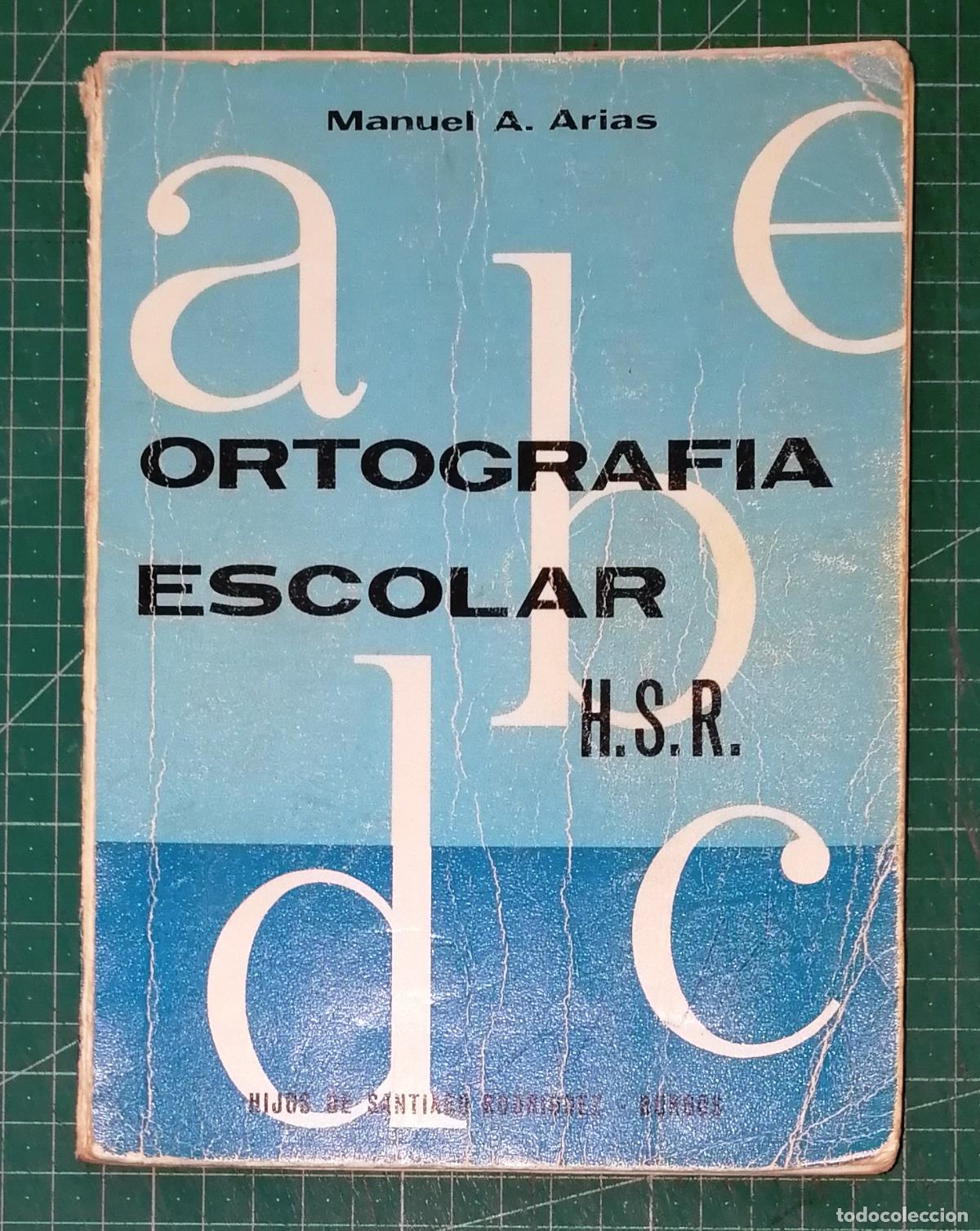 Libri di seconda mano: ORTOGRAF&Iacute;A ESCOLAR H.S.R. Primera parte / Manuel Antonio Arias. - Hijos de Santiago Rodr&iacute;guez, 1969