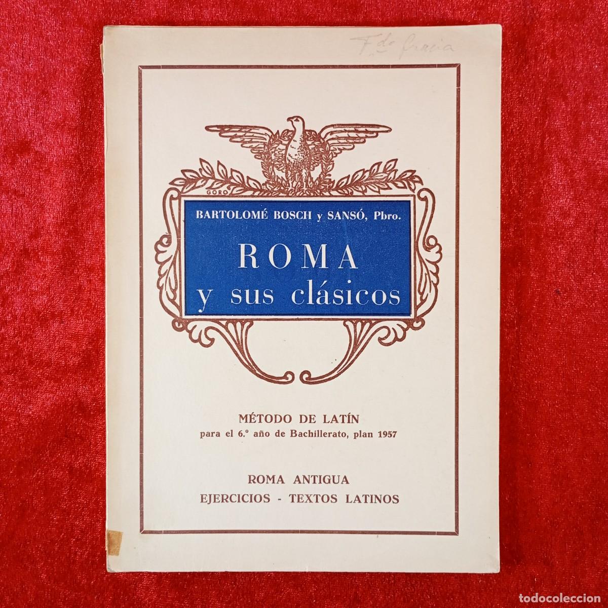 Gebrauchte B&uuml;cher: ROMA Y SUS CL&Aacute;SICOS - BARTOLOM&Eacute; BOSCH Y SANS&Oacute; - M&Eacute;TODO DE LAT&Iacute;N - 6&ordm; A&Ntilde;O BACHILLERATO - 1958 / 502