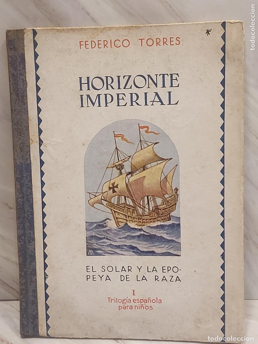 Libros de segunda mano: HORIZONTE IMPERIAL | FEDERICO TORRES | 1940 | TRILOG&Iacute;A ESPA&Ntilde;OLA PARA NI&Ntilde;OS