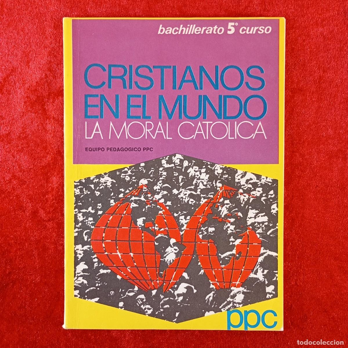 Libros de segunda mano: CRISTIANOS EN EL MUNDO, LA MORAL CATOLICA - EQUIPO PEDAGOGICO PPC - BACHILLERATO 5&ordm; CURSO / 674