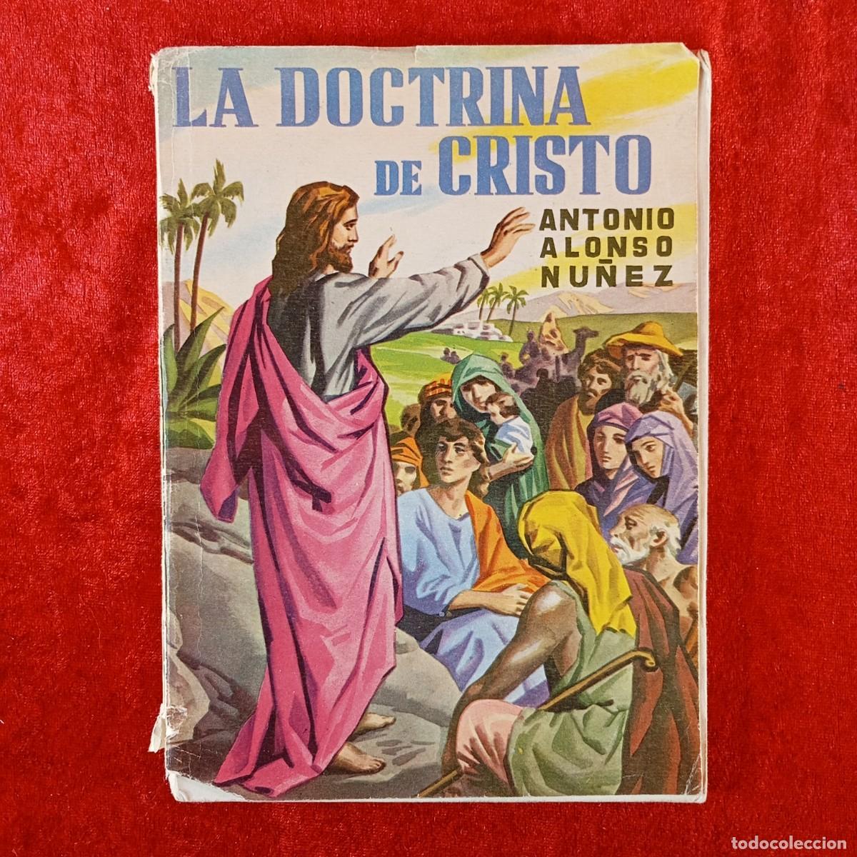 Libros de segunda mano: LA DOCTRINA DE CRISTO -4&ordm; BACHILLERATO -ANTONIO ALONSO NU&Ntilde;EZ - E. LOPEZ MEZQUIDA EDITOR - 1962 / 823