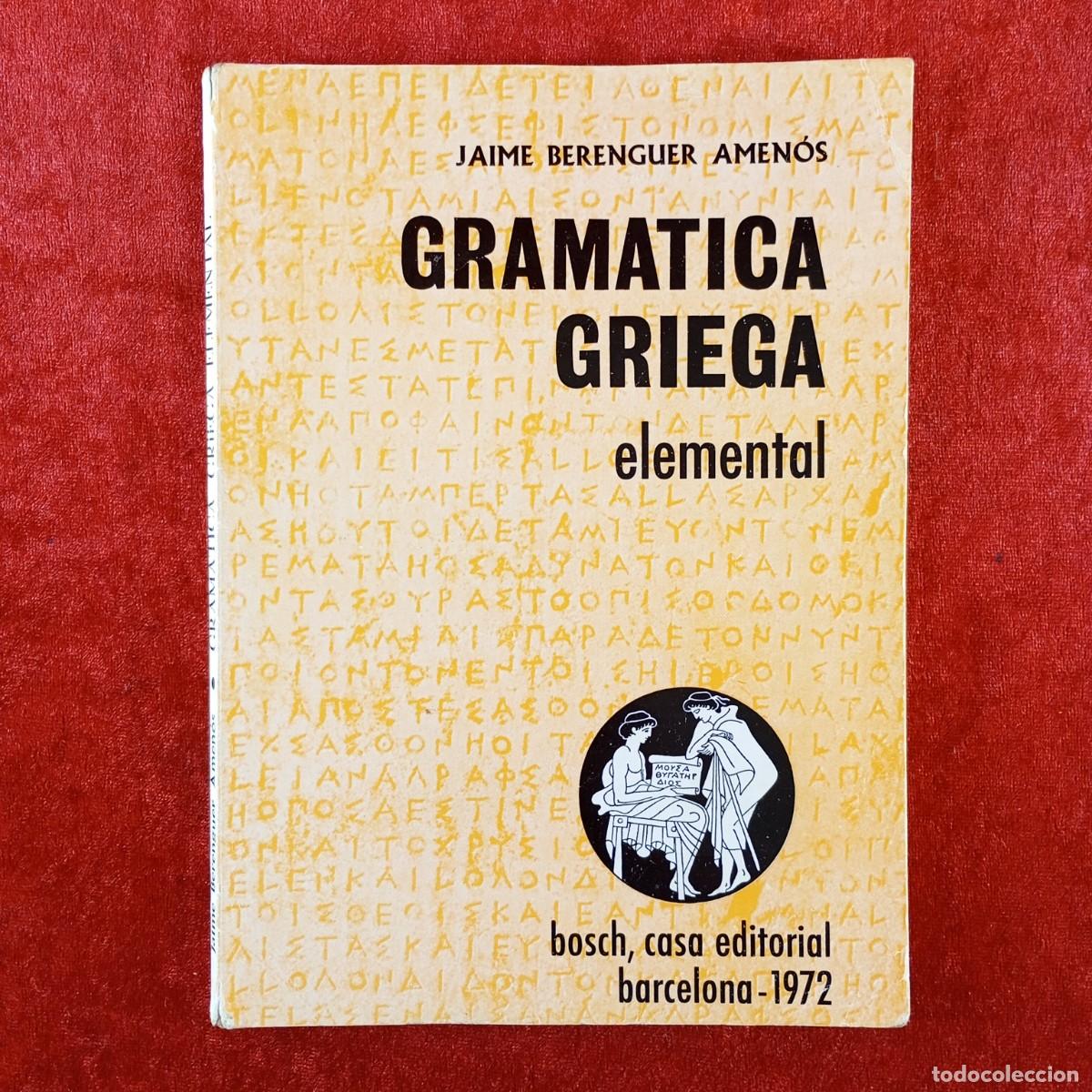 Libros de segunda mano: GRAMATICA GRIEGA ELEMENTAL - JAIME BERENGUER AMEN&Oacute;S - BOSCH CASA EDITORIAL - 1972 / 832