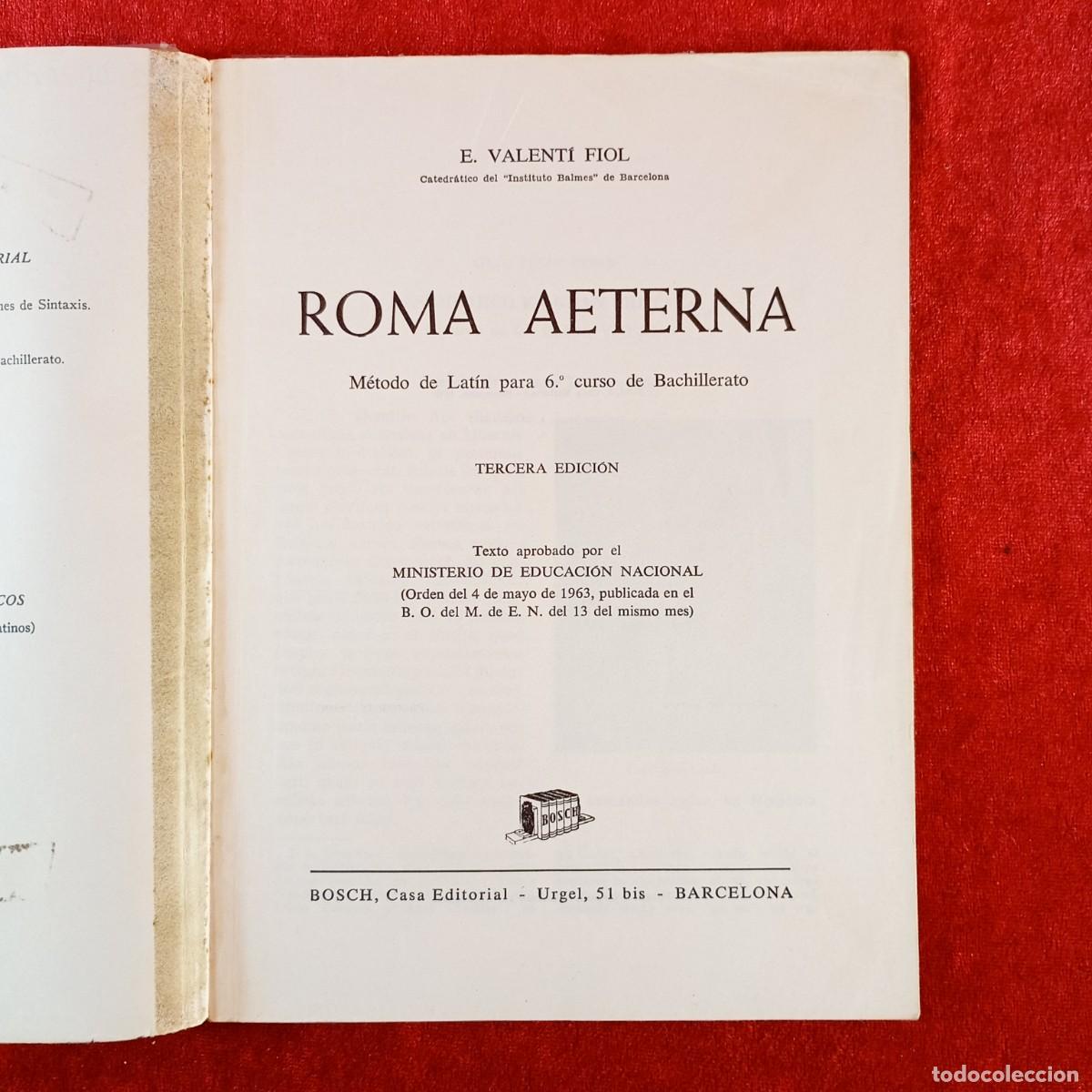 Libros de segunda mano: ROMA AETERNA - M&Eacute;TODO LAT&Iacute;N 6&ordm; BACHILLERATO - E. VALENT&Iacute; FIOL - BOSCH CASA EDITORIAL - 1972 / 834