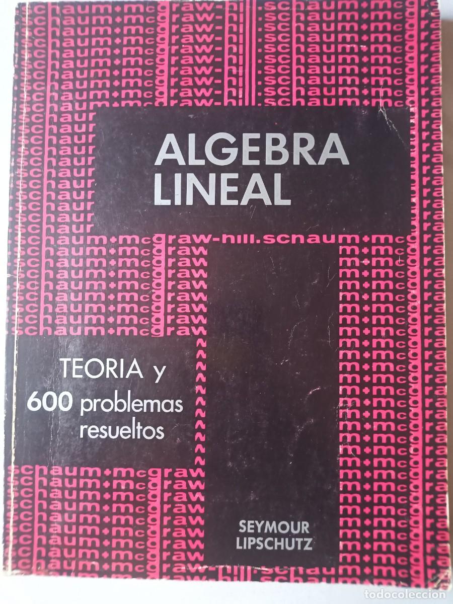 Livros em segunda m&atilde;o: &Aacute;LGEBRA LINEAL. Seymour Lipschutz. MacGraw Hill + Schaum. Teor&iacute;a y 600 problemas resueltos.