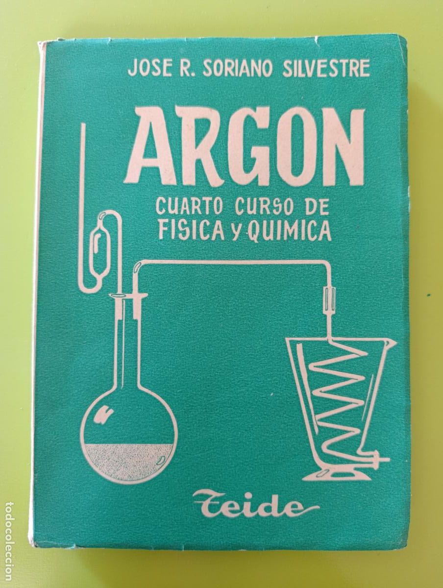 Libros de segunda mano: ARGON, CUARTO CURSO DE FISICA Y QUIMICA. JOSE R SORIANO SILVESTRE. TEIDE, 1957