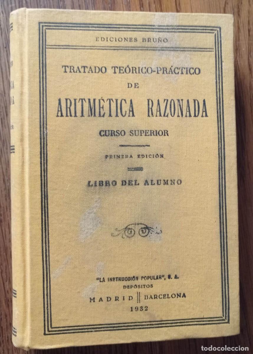 Libros de segunda mano: TRATADO TE&Oacute;RICO PR&Aacute;CTICO DE ARITM&Eacute;TICA RAZONADA. CURSO SUPERIOR. EDICIONES BRU&Ntilde;O 1932