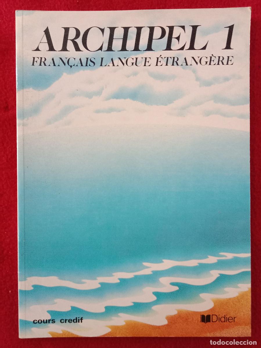 Libri di seconda mano: Archipel 1 - Gran&ccedil;ais Langue &Eacute;xtrag&eacute;re - Cours Credif - DIdier 1982