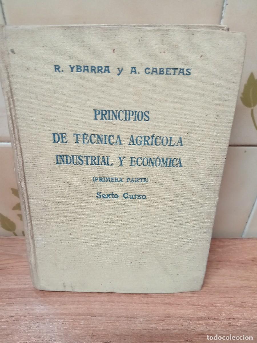 Second hand books: PRINCIPIOS DE TECNICA AGRICOLA INDUSTRIAL Y ECONOMICA - PRIMERA PARTE, SEXTO CURSO - 1940