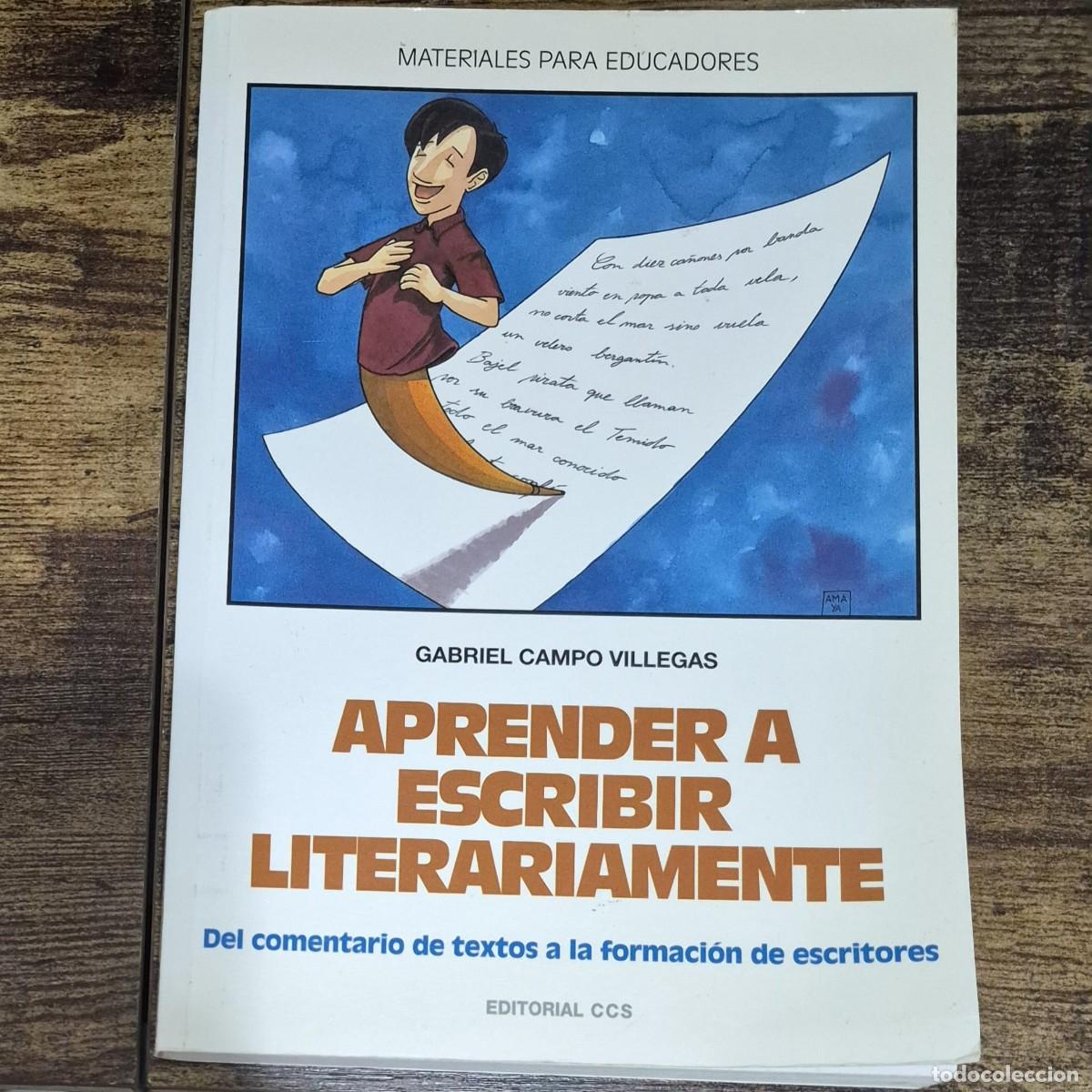 Libros de segunda mano: APRENDER A ESCRIBIR LITERARIAMENTE: DEL COMENTARIO DE TEXTOS A LA FORMACI&Oacute;N -GABRIEL CAMPO VILLEGAS