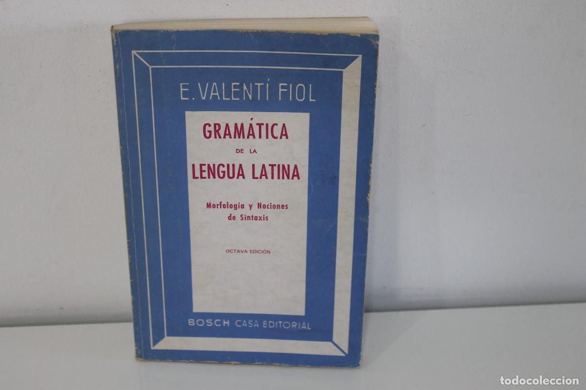 Libros de segunda mano: GR&Aacute;MATICA DE LA LENGUA LATINA MORFOLOG&Iacute;A Y NOCIONES DE SINTAXIS E. VALENT&Iacute; FIOL 1986
