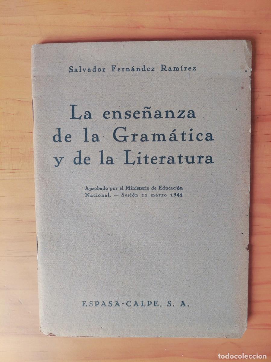 Libros de segunda mano: LA ENSE&Ntilde;ANZA DE LA GRAMATICA Y DE LA LITERATURA - SALVADOR FERNANDEZ RAMIREZ - ESPASA CALPE 1941