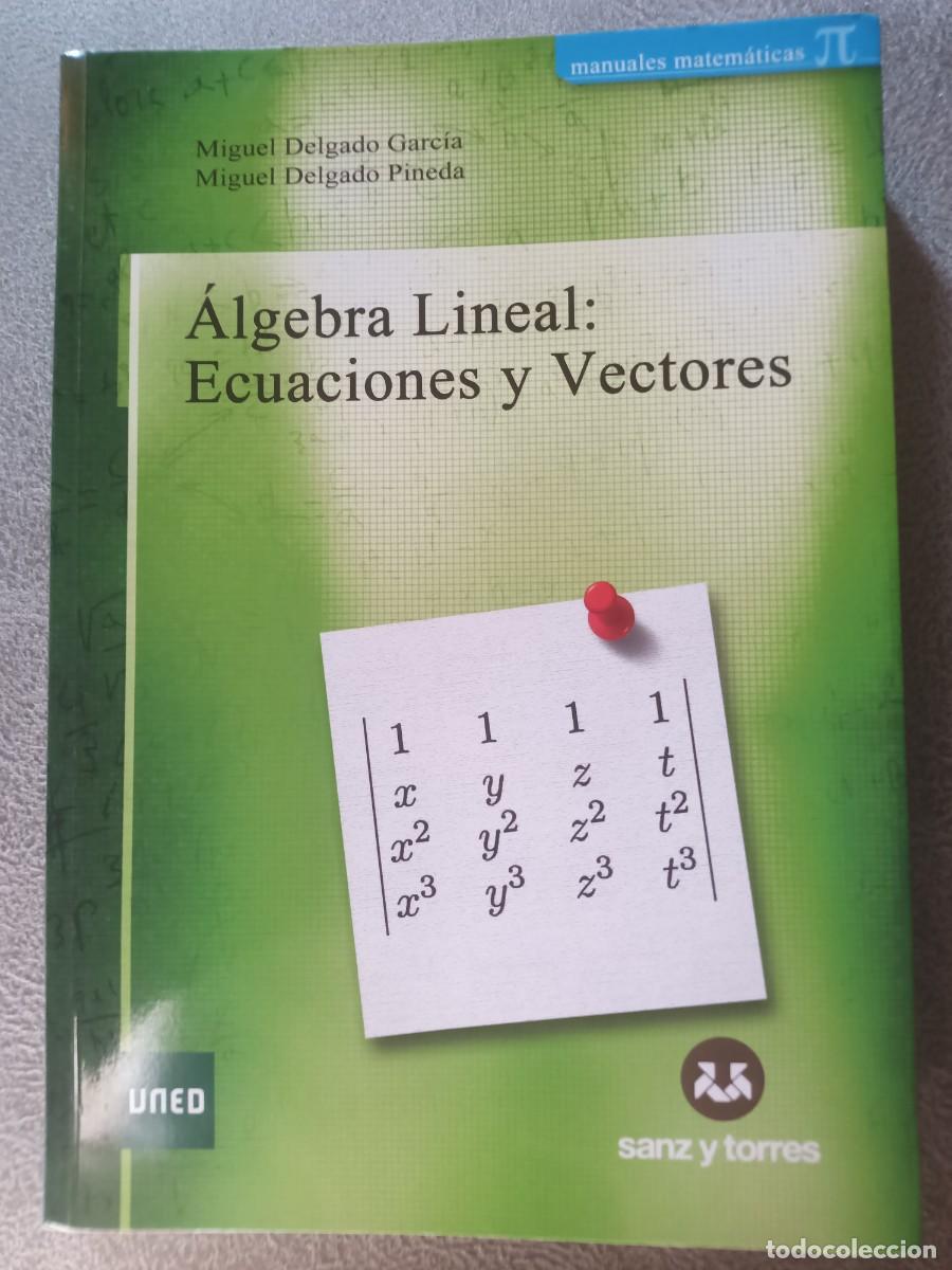 Libros de segunda mano: &Aacute;LGEBRA LINEAL: ECUACIONES Y VECTORES. UNED. Sanz y Torres.Miguel Delgado Garc&iacute;a y Pineda.