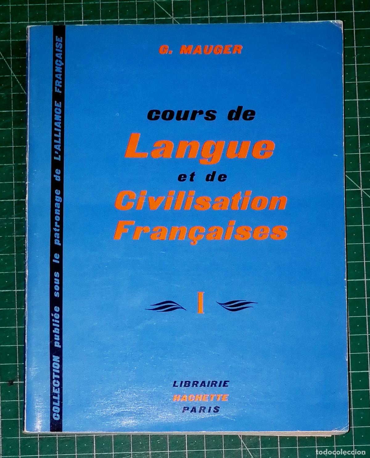 Libros de segunda mano: COURS DE LANGUE ET DE CIVILISATION FRAN&Ccedil;AISES. I (1er et 2e degr&eacute;s) / G. Mauger. - Hachette 1967
