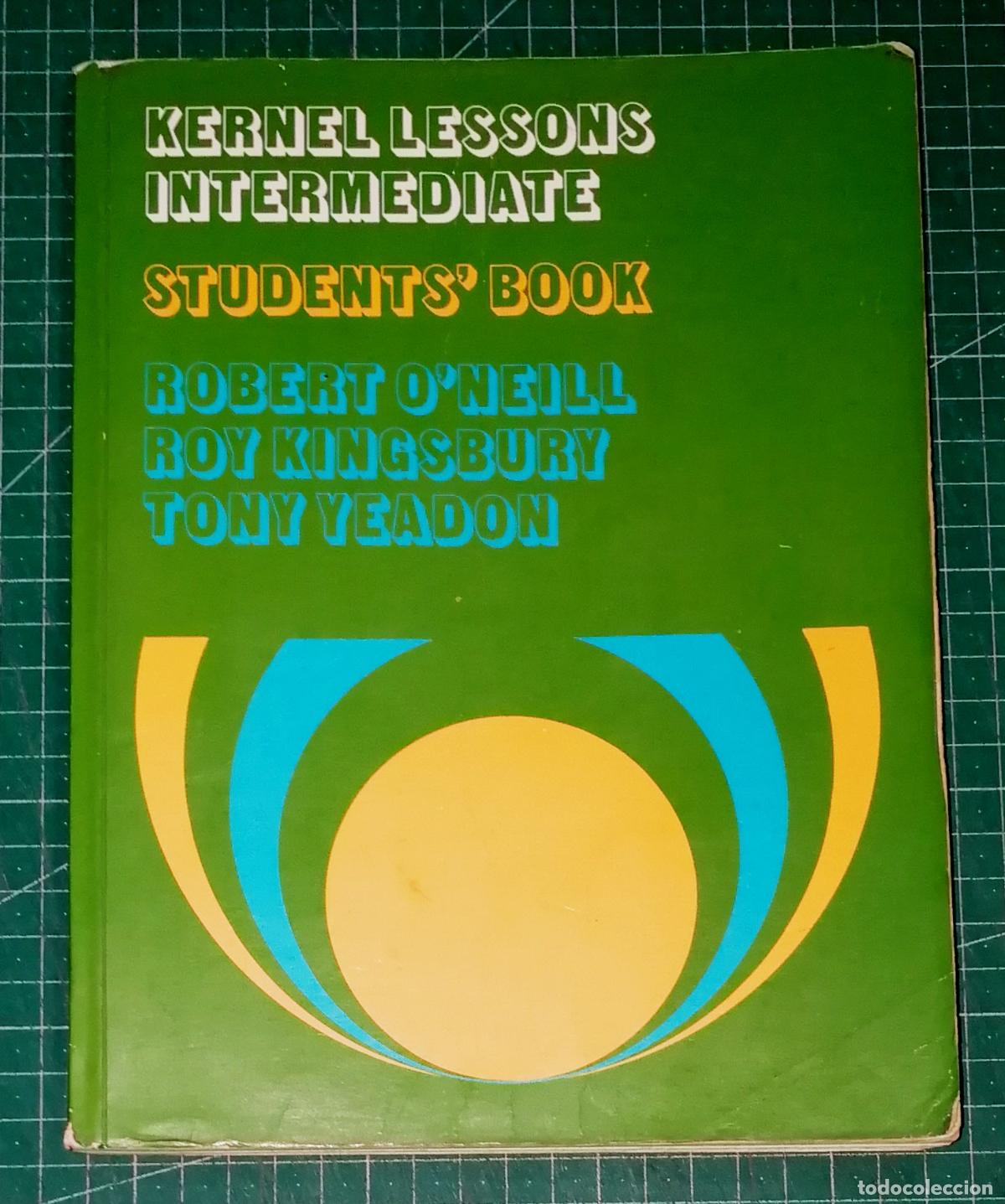 Libros de segunda mano: KERNEL LESSONS INTERMEDIATE. STUDENTS' BOOK / Robert O'Neill, Roy Kingsbury, Tony Yeadon. - Longman