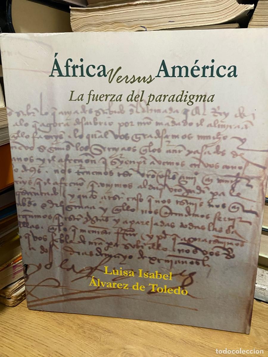 Libros de segunda mano: AFRICA VERSUS AMERICA, LA FUERZA DEL PARADIGMA, LUISA ISABEL Y ALVAREZ DE TOLEDO