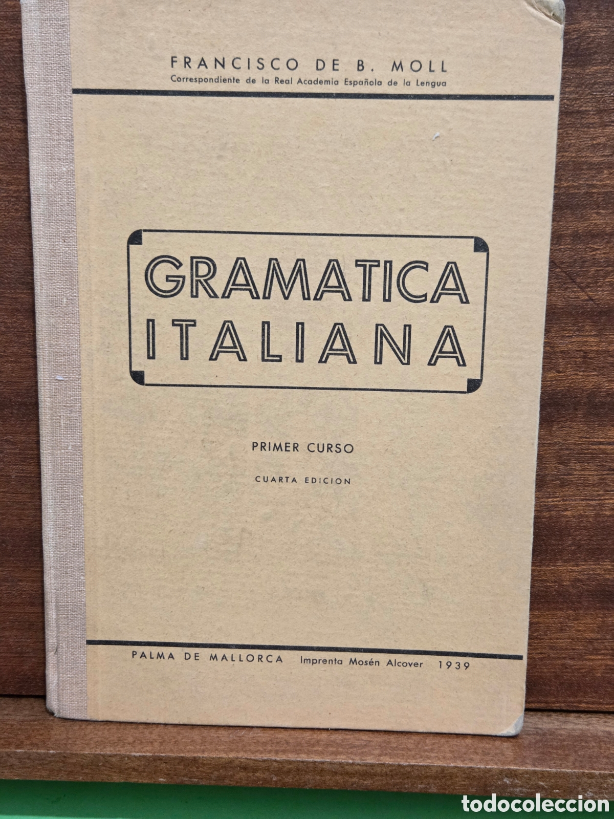 Libros de segunda mano: ANTIGUO LIBRO...1939...&rdquo;&rdquo;GRAMATICA ITALIANA&rdquo;&rdquo;...PRIMER CURSO...FRANCISCO DE B. MOLL.....