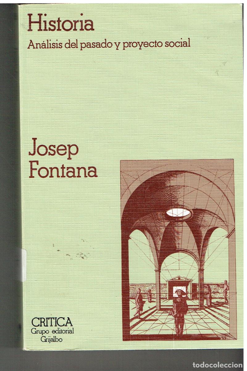 Livres d'occasion: HISTORIA. AN&Aacute;LISIS DEL PASADO Y PROYECTO SOCIAL. JOSEP FONTANA. CR&Iacute;TICA. GRIJALBO, 1982. (Z/34.2)