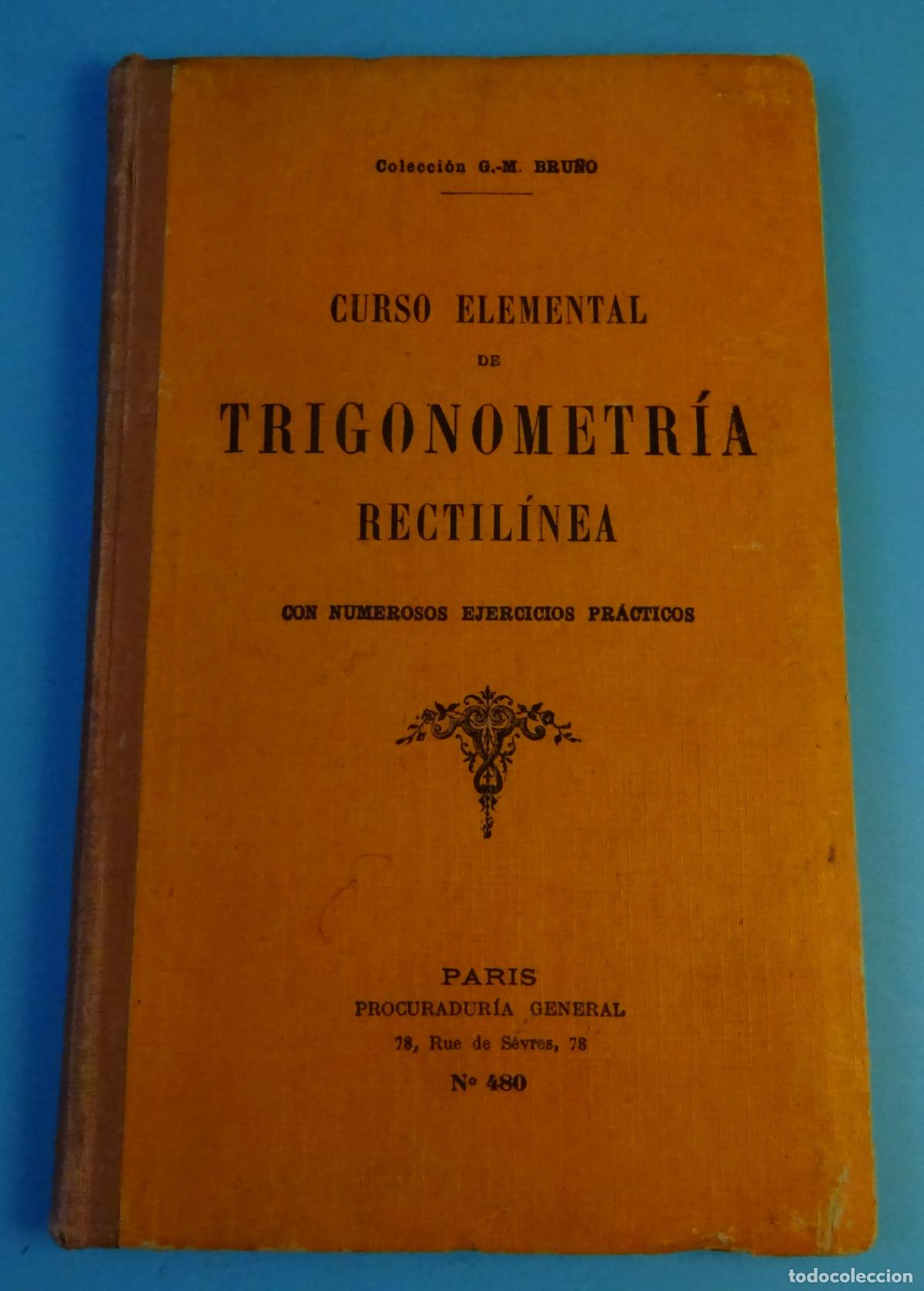 Libros de segunda mano: CURSO ELEMENTAL DE TRIGONOMETR&Iacute;A RECTIL&Iacute;NEA CON NUMEROSOS EJERCICIOS PR&Aacute;CTICOS. COLECCI&Oacute;N G.M. BRU&Ntilde;O - Foto 1