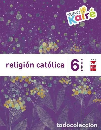 Libros de segunda mano: Religi&oacute;n cat&oacute;lica. 6 Primaria. Nuevo Kair&eacute;