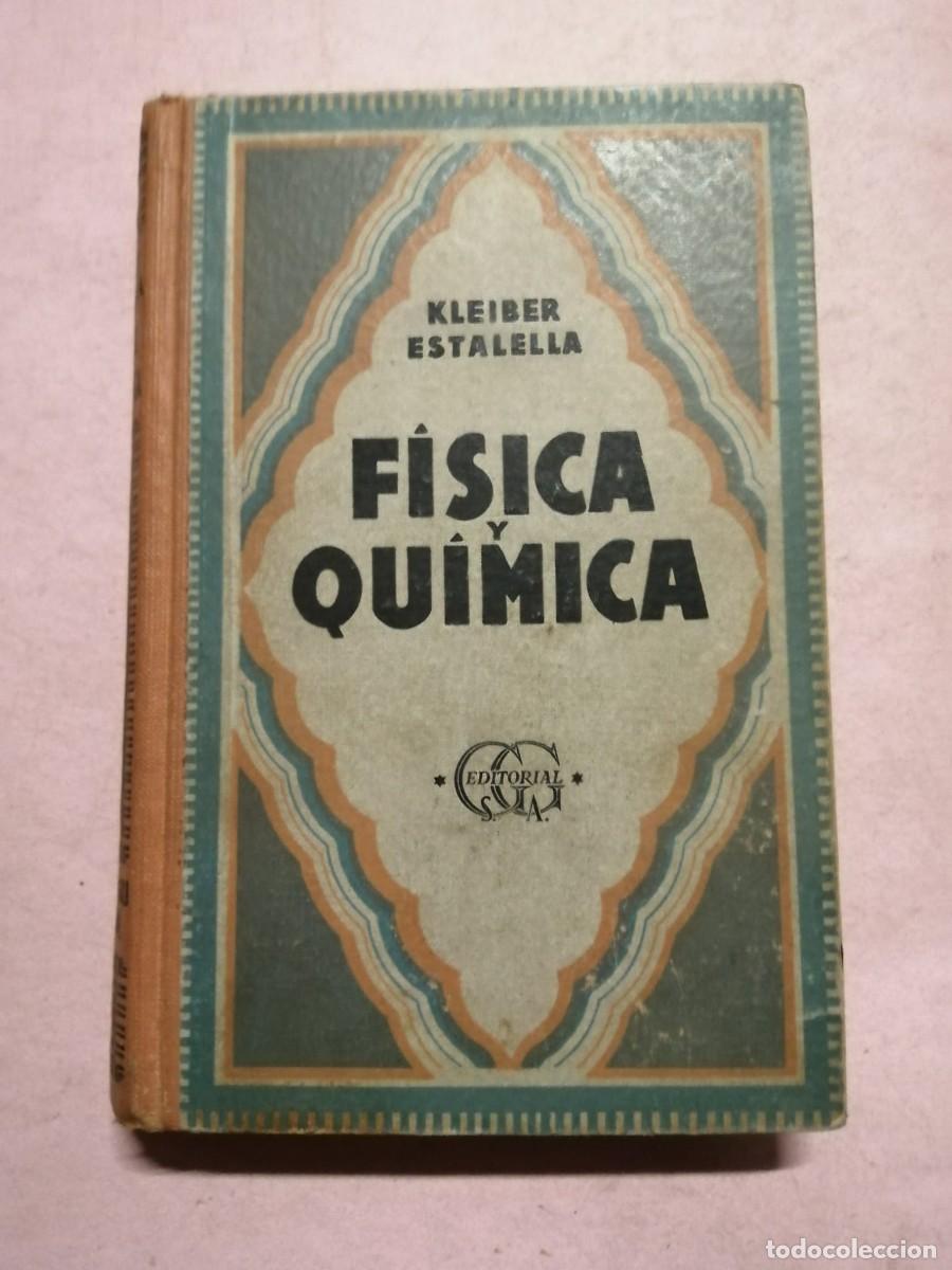 Libros de segunda mano: COMPENDIO DE FISICA Y QUIMICA (JUAN KLEIBER - JOSE ESTALELLA) EDITADO EN 1957