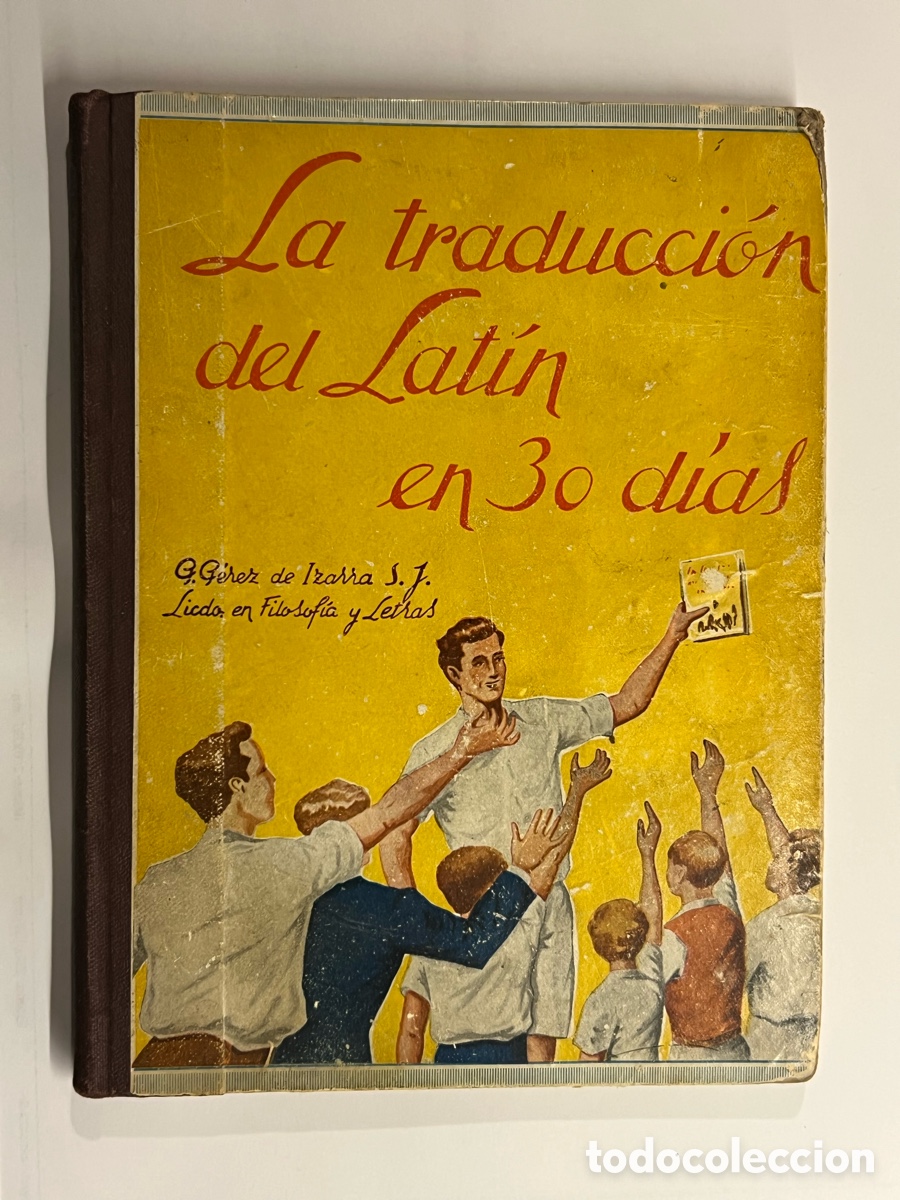 Libros de segunda mano: LA TRADUCCION DEL LATIN EN 30 DIAS. G. P&eacute;rez de Izarra. Colegio Ntra Sra de Bego&ntilde;a. Bilbao (a.1949)