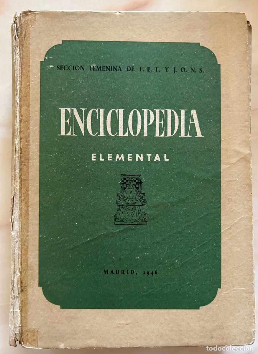 Libros de segunda mano: ENCICLOPEDIA ELEMENTAL SECCION FEMENINA DE F. E. T. Y J. O. N. S. - MADRID 1946 - FALANGE FRANQUISMO