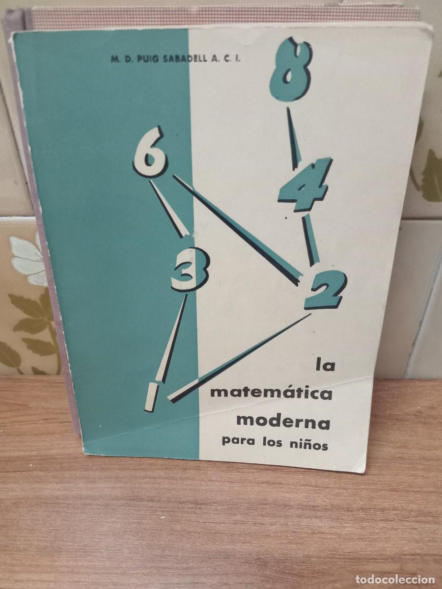 Libros de segunda mano: LA MATEMATICA MODERNA PARA LOS NI&Ntilde;OS - M.D.PUIG SABADELL - ED. A.C.I. -1964