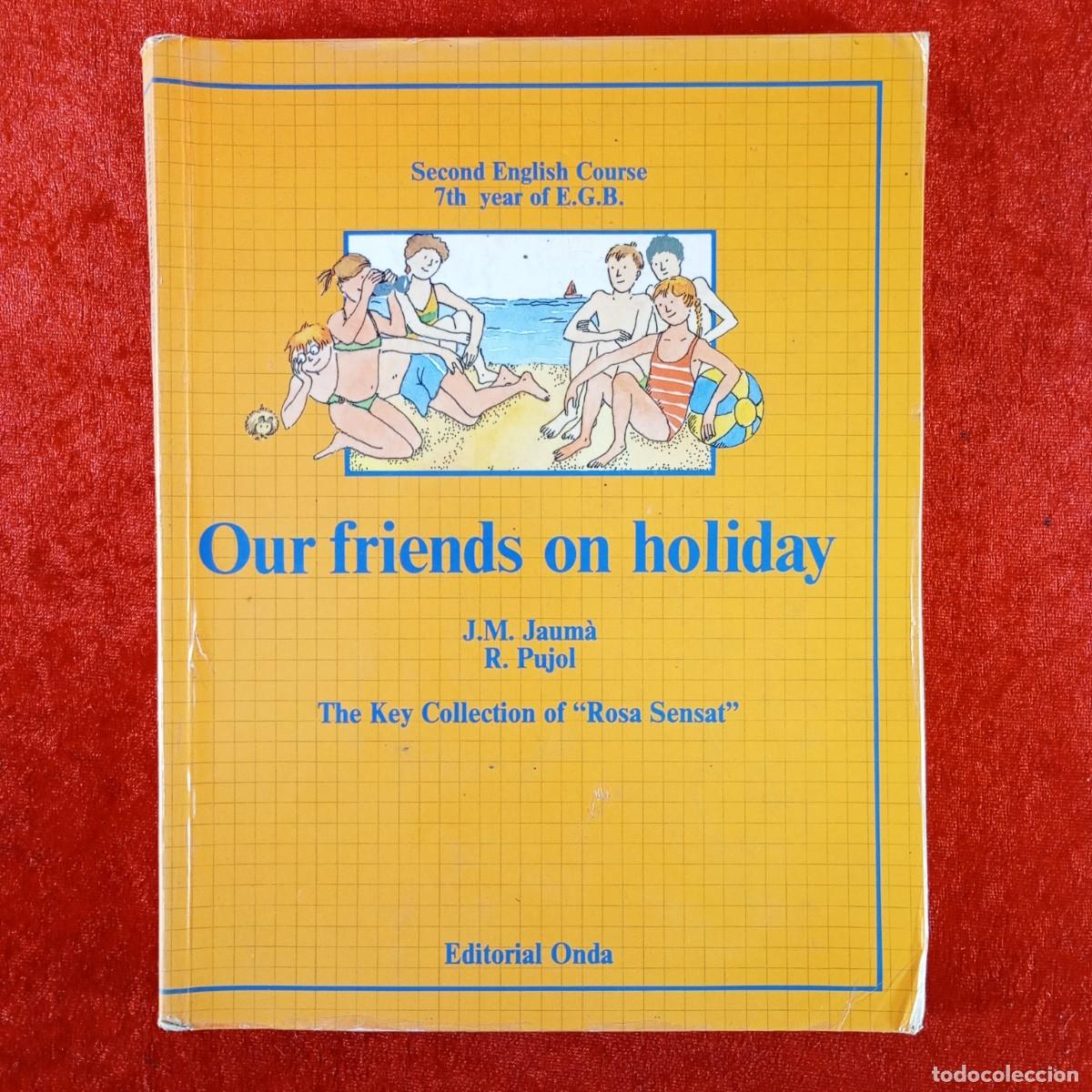 Libros de segunda mano: OUR FRIENDS ON HOLIDAY - SECOND ENGLISH COURSE - 7 th YEAR OF E.G.B. - ONDA - LIBRO DE TEXTO / 4991