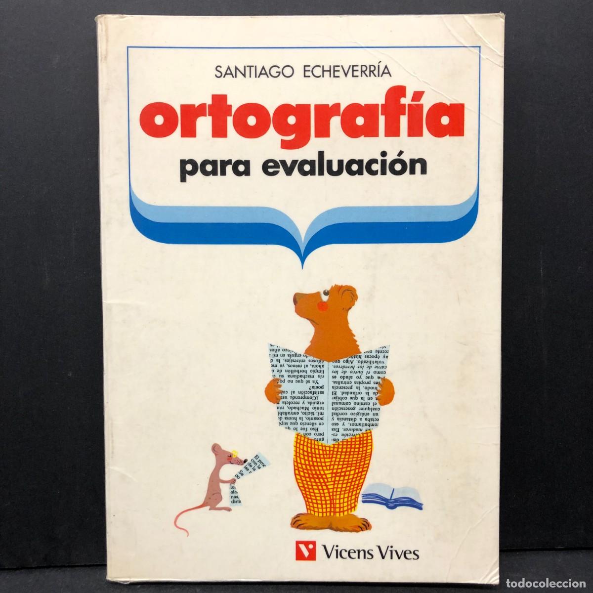 Libros de segunda mano: ORTOGRAF&Iacute;A PARA EVALUACI&Oacute;N - SANTIAGO ECHEVERR&Iacute;A - VICENS VIVES / 5511