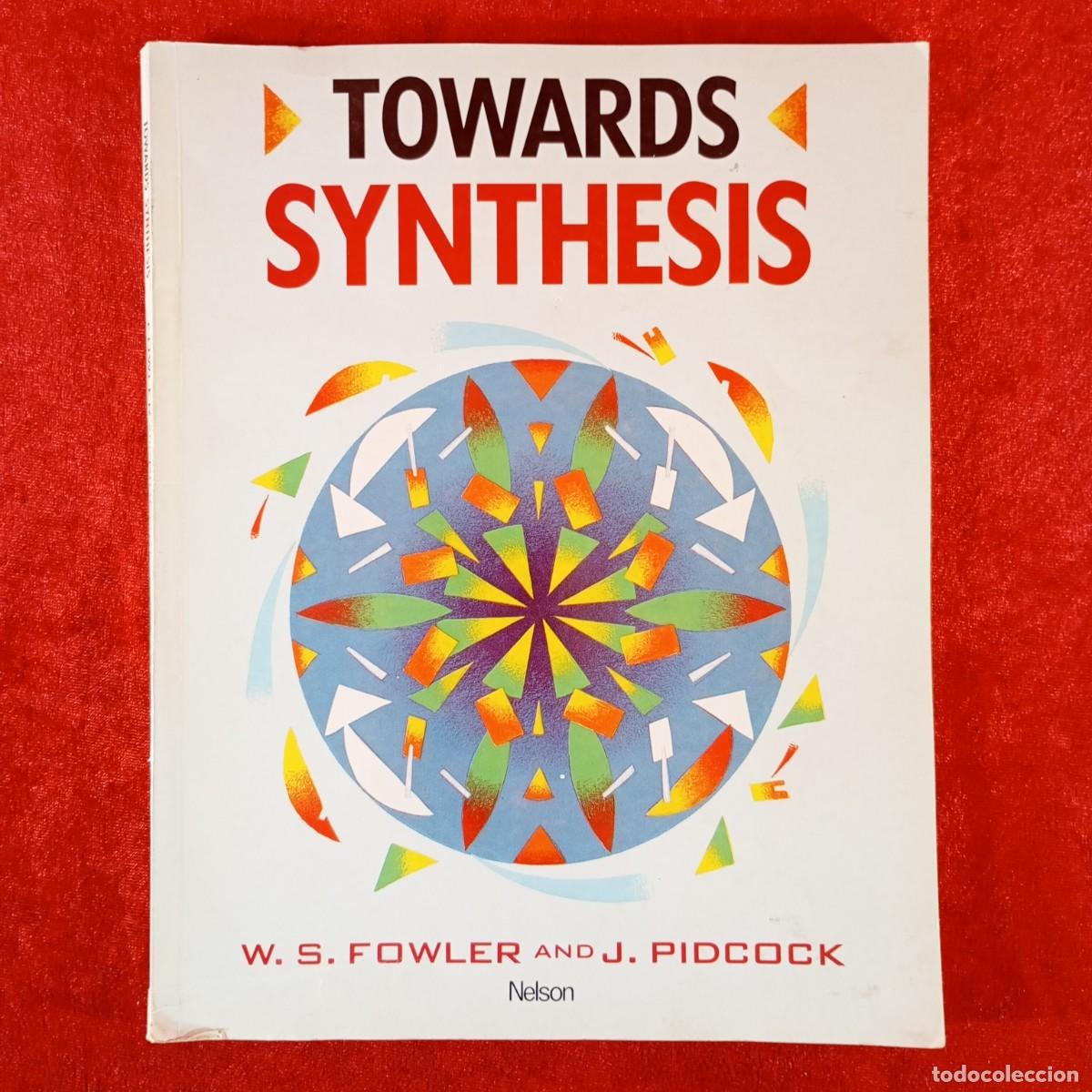 Libros de segunda mano: TOWARDS SYNTHESIS - W. S. FOWLER AND J. PIDCOCK - NELSON / 6063