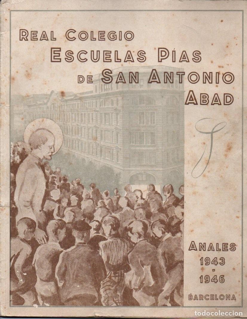 Libros de segunda mano: REAL COLEGIO DE LAS ESCUELAS P&Iacute;AS DE SAN ANTONIO ABAD BARCELONA - ANALES 1943 / 1946