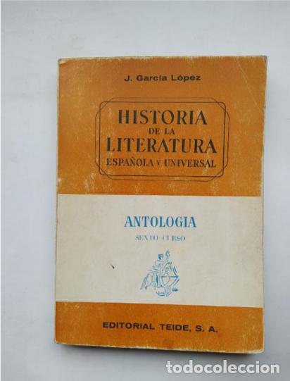 Libros de segunda mano: Historia de la literatura espa&ntilde;ola y universal. Antolog&iacute;a sexto curso. J. Garc&iacute;a L&oacute;pez