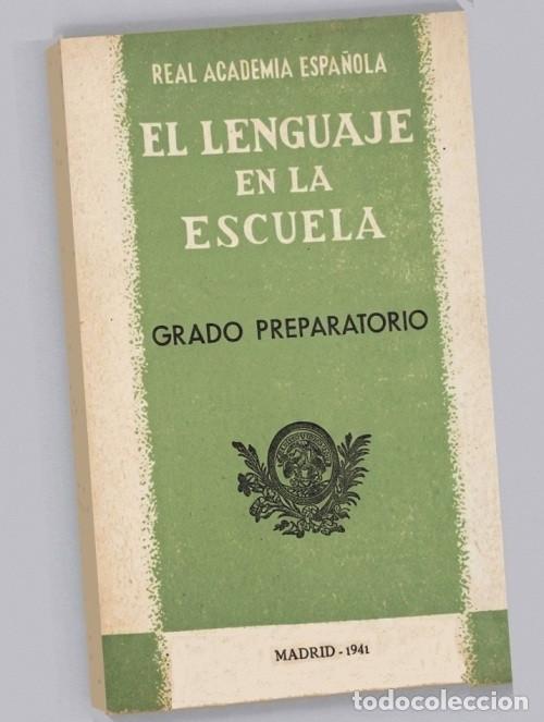 Libri di seconda mano: EL LENGUAJE EN LA ESCUELA. GRADO PREPARATORIO. REAL ACADEMIA ESPA&Ntilde;OLA A&Ntilde;O 1941.