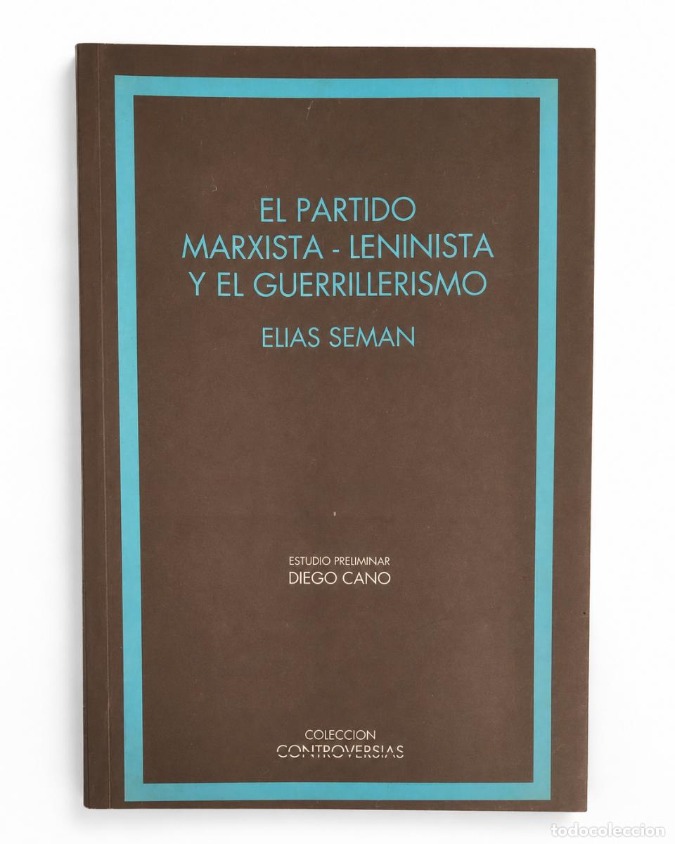 Libros de segunda mano: EL&Iacute;AS SEM&Aacute;N &ndash; EL PARTIDO MARXISTA-LENINISTA Y EL GUERRILLERISMO &ndash; COLECCI&Oacute;N CONTROVERSIAS &ndash; LM