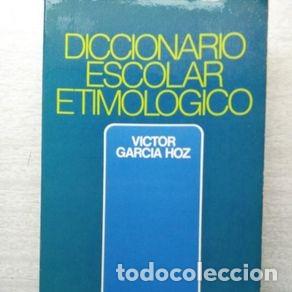 Libros de segunda mano: DICCIONARIO ESCOLAR ETIMOLOGICO - VICTOR GARCIA HOZ