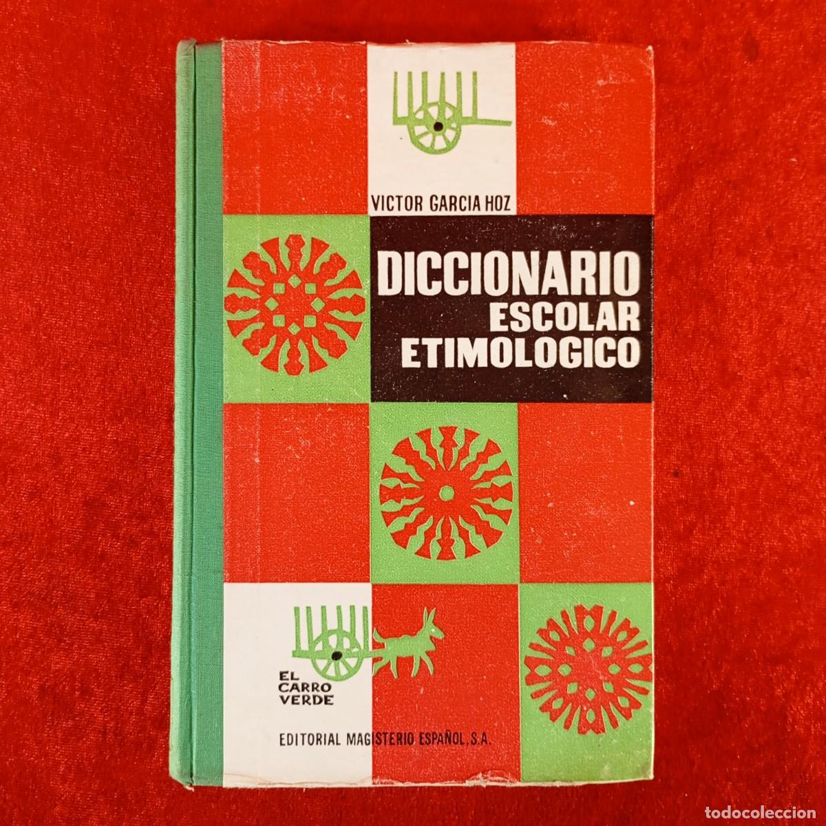 Libros de segunda mano: DICCIONARIO ESCOLAR ETIMOLOGICO - VICTOR GARCIA HOZ - EL CARRO VERDE - MAGISTERIO ESPA&Ntilde;OL / 1169