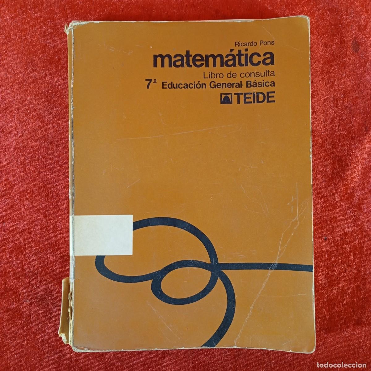 Libros de segunda mano: MATEM&Aacute;TICA - 7&ordm; E.G.B. - EDUCACI&Oacute;N GENERAL B&Aacute;SICA - RICARDO PONS - TEIDE / 1249