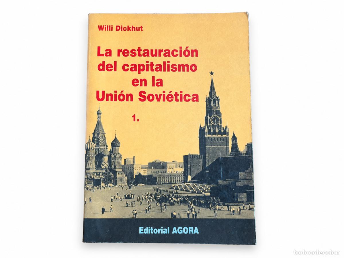 Libros de segunda mano: WILLI DICKHUT &ndash; LA RESTAURACI&Oacute;N DEL CAPITALISMO EN LA UNI&Oacute;N SOVI&Eacute;TICA, 1 &ndash; EDITORIAL &Aacute;GORA &ndash; LM